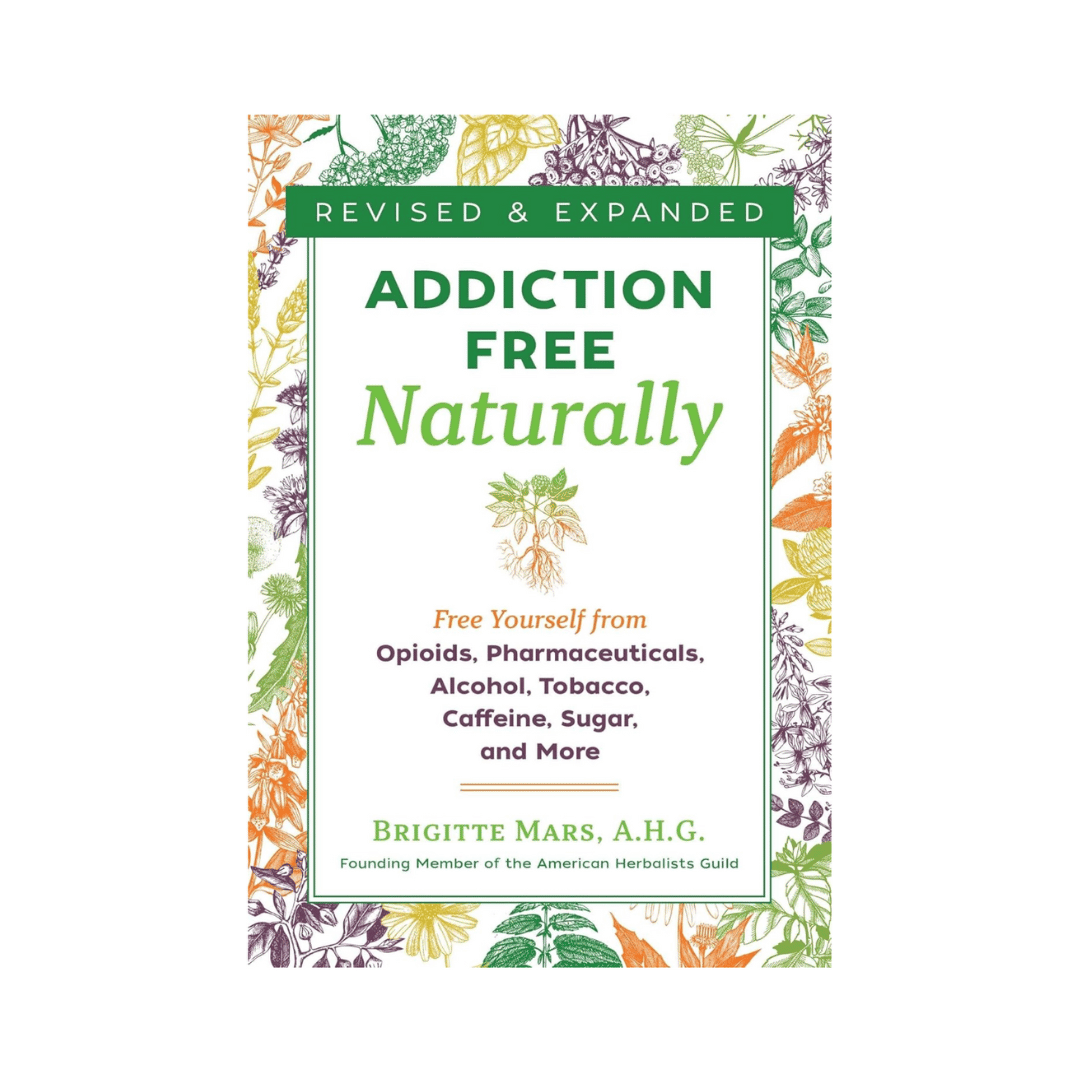 Addiction Free Naturally: Free Yourself from Opiods, Pharmaceuticals, Alcohol, Tobacco, Caffeine, Sugar and More