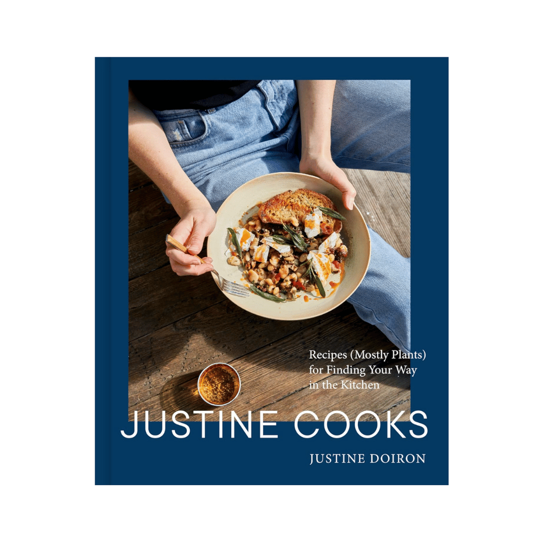 Justine Cooks: Recipes (Mostly Plants) for Finding Your Way in the Kitchen