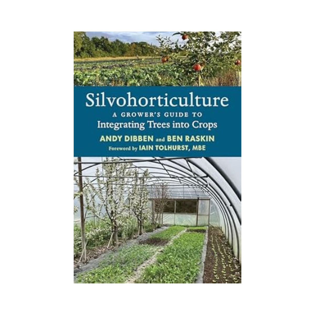 Silvohorticulture: A Grower&#39;s Guide to Integrating Trees into Crops