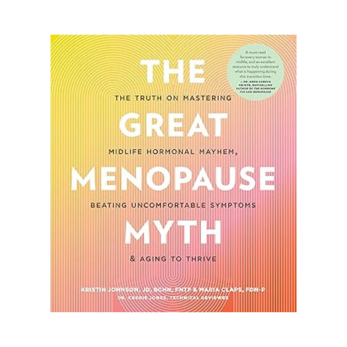 The Great Menopause Myth: The Truth on Mastering Midlife Hormonal Mayhem, Beating Uncomfortable Symptoms, and Aging to Thrive