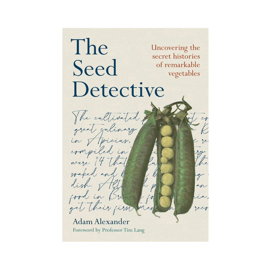 The Seed Detective: Uncovering the Secret Histories of Remarkable Vegetables