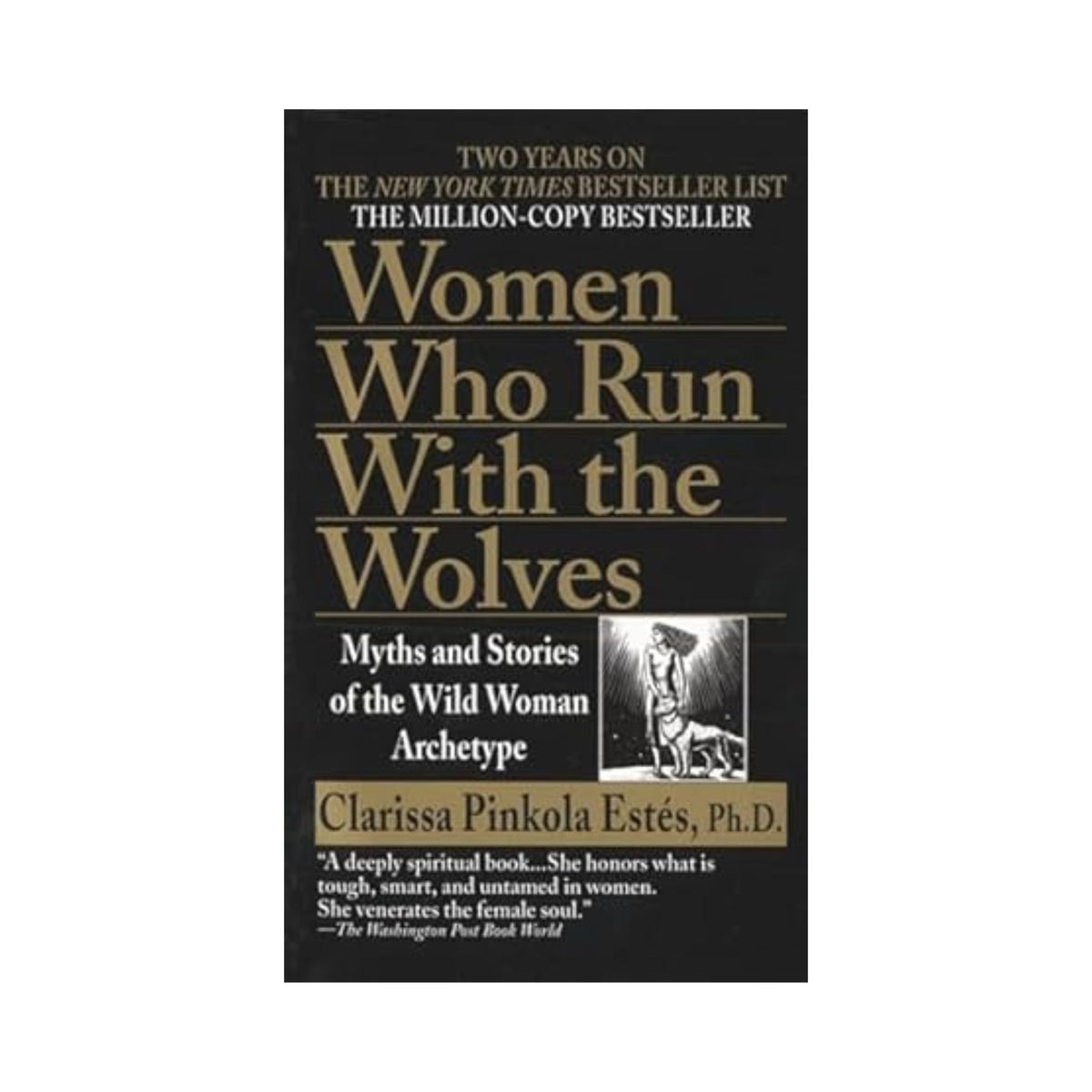 Women Who Run with the Wolves: Myths and Stories of the Wild Woman Archetype